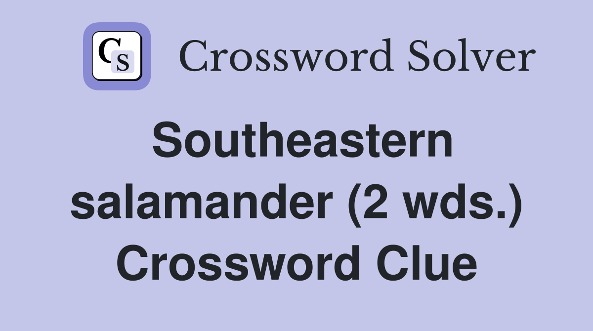 Southeastern salamander (2 wds.) Crossword Clue Answers Crossword